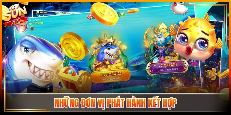 Bắn Cá Sunwin Khám Phá Đại Dương Với Nhiều Phần Quà 2 Những đơn vị phát hành kết hợp