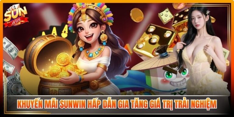 Khuyến Mãi Sunwin Hấp Dẫn Gia Tăng Giá Trị Trải Nghiệm 5 Khuyến Mãi Sunwin
